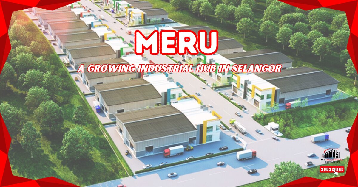 Meru, Klang: A Growing Industrial Hub In Selangor