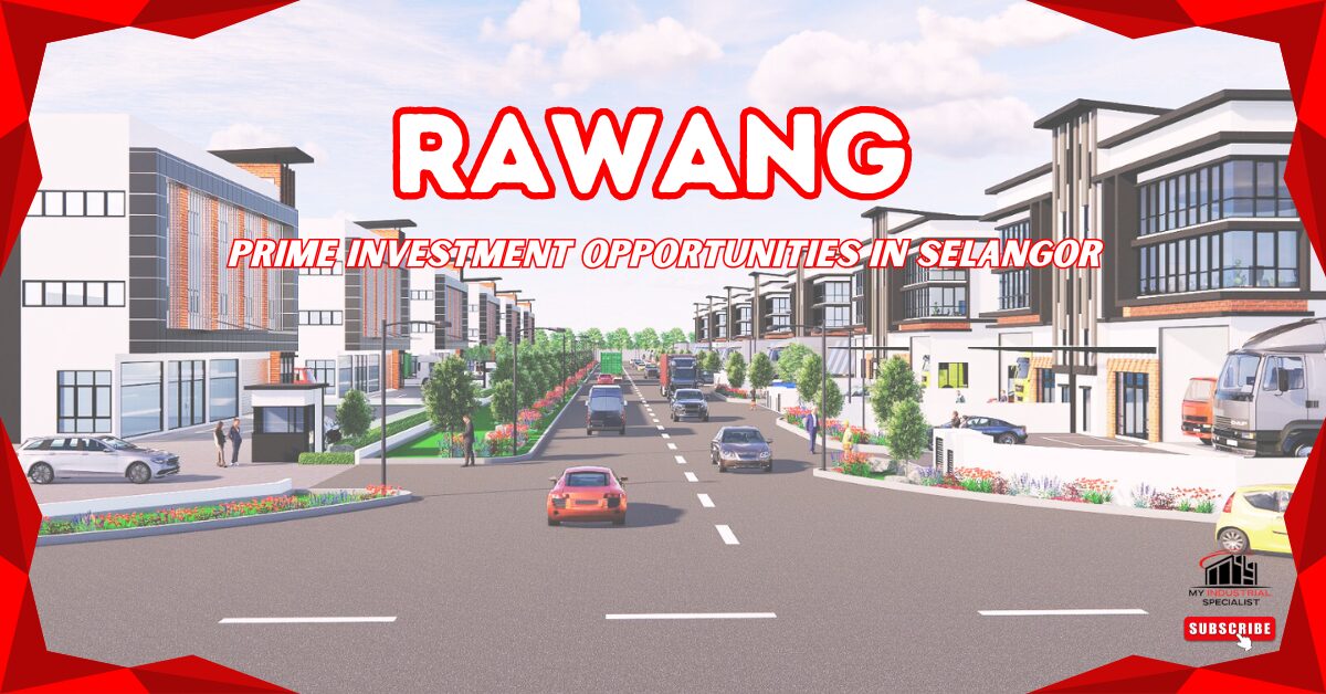 Rawang Industrial Park: Prime Investment Opportunities In Selangor